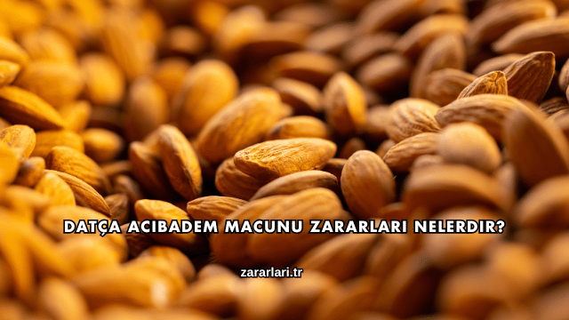 Datça Acıbadem Macunu Zararları Nelerdir?