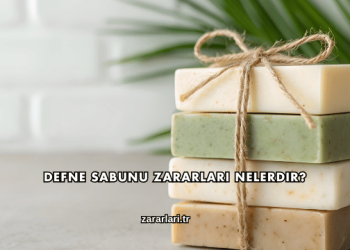Defne Sabunu Zararları Nelerdir?