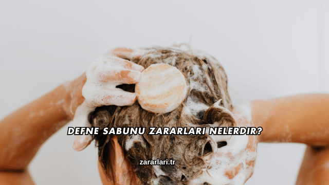 Defne Sabunu Zararları Nelerdir?