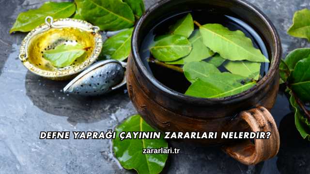 Defne Yaprağı Çayının Zararları Nelerdir?