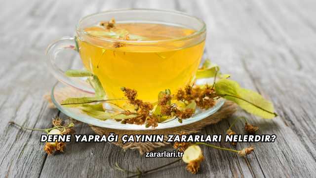 Defne Yaprağı Çayının Zararları Nelerdir?