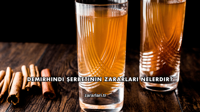Demirhindi Şerbetinin Zararları Nelerdir?