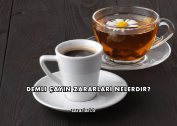 Demli Çayın Zararları Nelerdir?