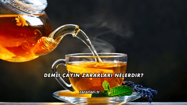Demli Çayın Zararları Nelerdir?
