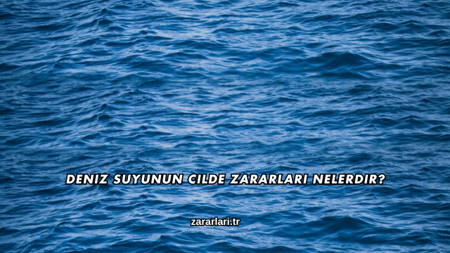 Deniz Suyunun Cilde Zararları Nelerdir?