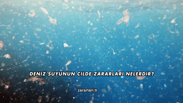 Deniz Suyunun Cilde Zararları Nelerdir?