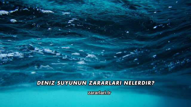 Deniz Suyunun Zararları Nelerdir?