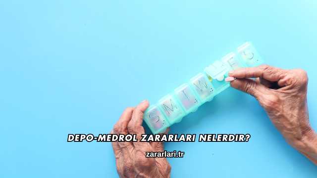 Depo-Medrol Zararları Nelerdir?