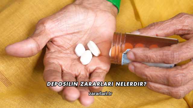 Deposilin Zararları Nelerdir?