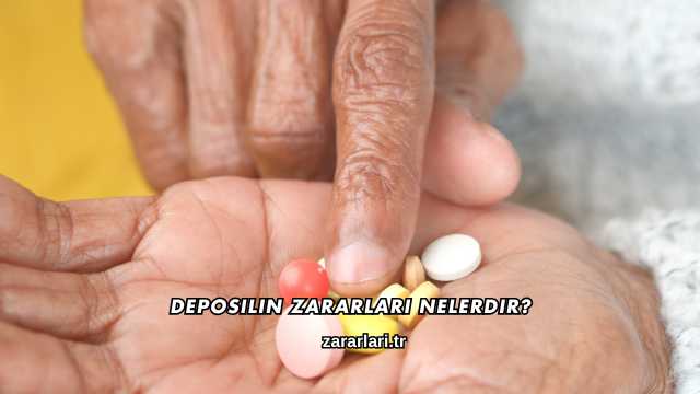 Deposilin Zararları Nelerdir?