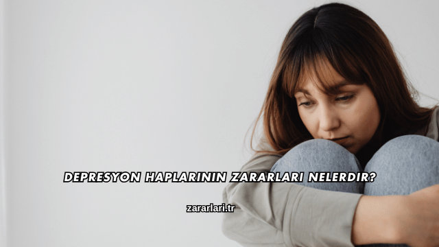 Depresyon Haplarının Zararları Nelerdir?