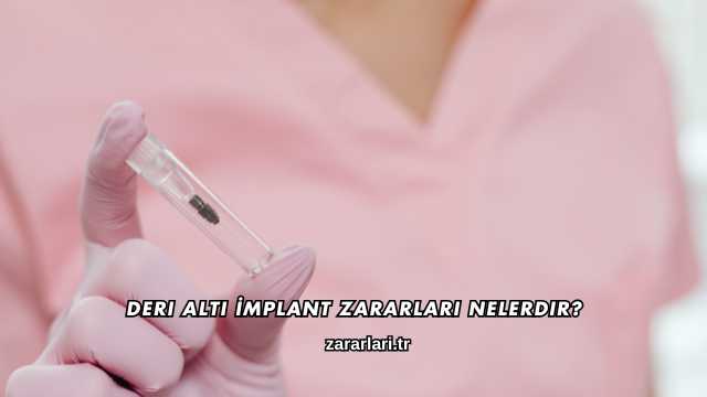 Deri Altı İmplant Zararları Nelerdir