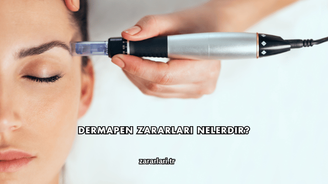 Dermapen Zararları Nelerdir?