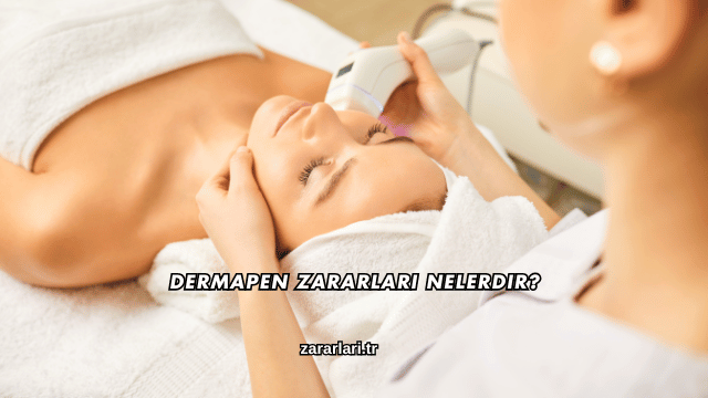 Dermapen Zararları Nelerdir?