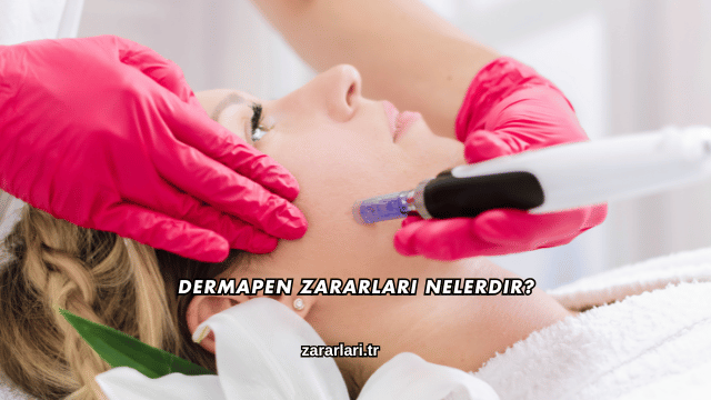 Dermapen Zararları Nelerdir?
