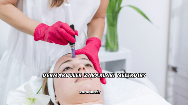 Dermaroller Zararları Nelerdir?