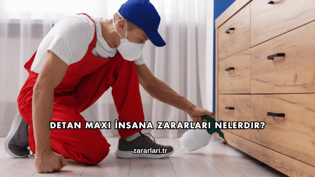 Detan Maxi İnsana Zararları Nelerdir?