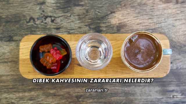 Dibek Kahvesinin Zararları Nelerdir?