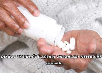 Dikkat Eksikliği İlaçları Zararları Nelerdir?