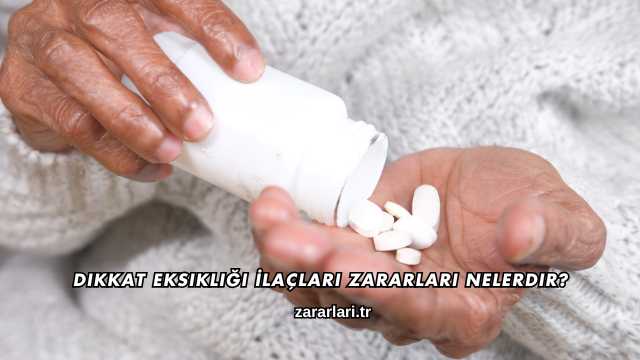 Dikkat Eksikliği İlaçları Zararları Nelerdir?