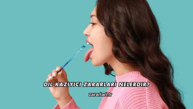 Dil Kazıyıcı Zararları Nelerdir?