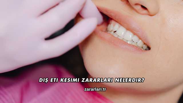 Diş Eti Kesimi Zararları Nelerdir?