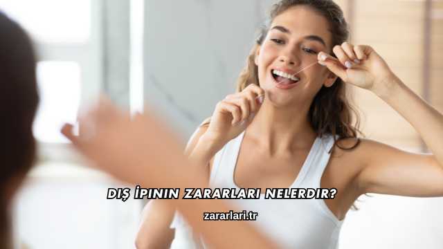 Diş İpinin Zararları Nelerdir?