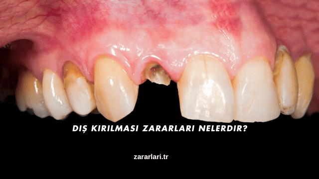 Diş Kırılması Zararları Nelerdir?