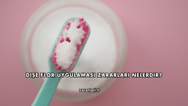Dişe Flor Uygulaması Zararları Nelerdir?