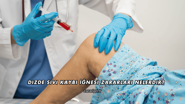 Dizde Sıvı Kaybı İğnesi Zararları Nelerdir?