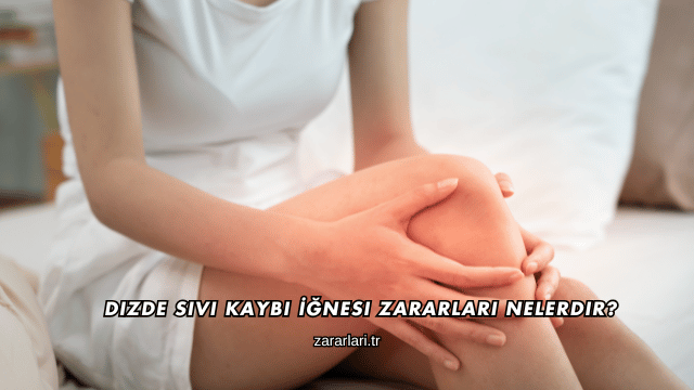 Dizde Sıvı Kaybı İğnesi Zararları Nelerdir?