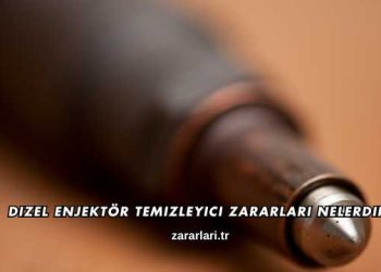 Dizel Enjektör Temizleyici Zararları Nelerdir?