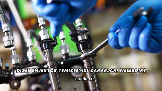 Dizel Enjektör Temizleyici Zararları Nelerdir?
