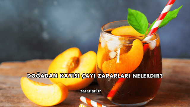 Doğadan Kayısı Çayı Zararları Nelerdir?