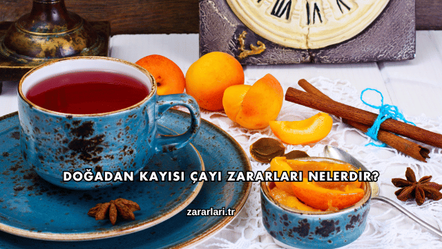 Doğadan Kayısı Çayı Zararları Nelerdir?