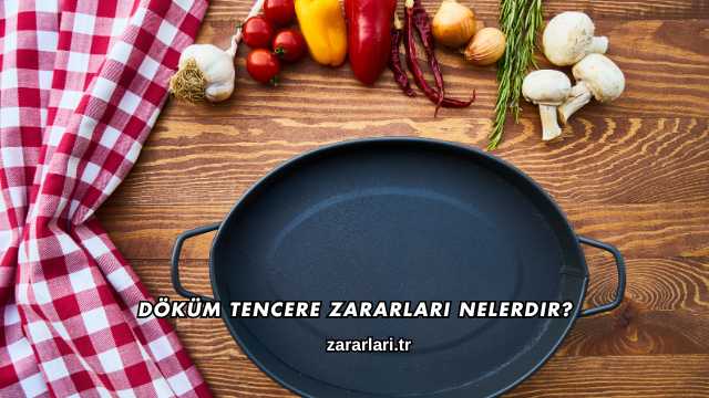 Döküm Tencere Zararları Nelerdir?