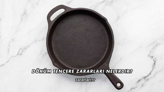 Döküm Tencere Zararları Nelerdir?