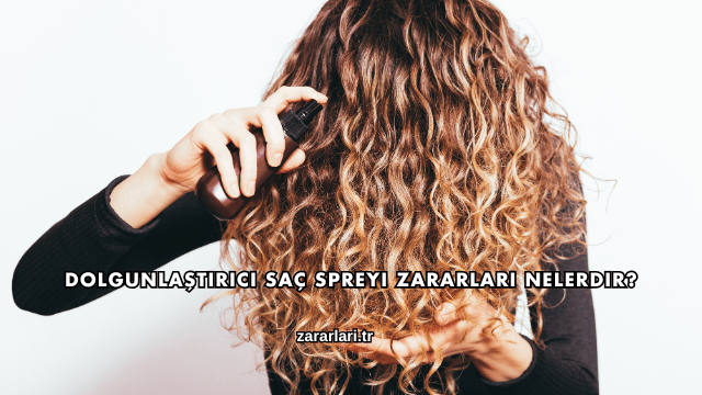 Dolgunlaştırıcı Saç Spreyi Zararları Nelerdir?