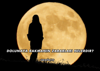 Dolunaya Bakmanın Zararları Nelerdir?