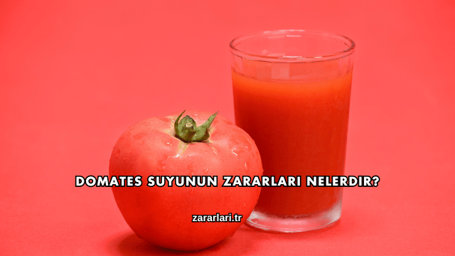 Domates Suyunun Zararları Nelerdir?