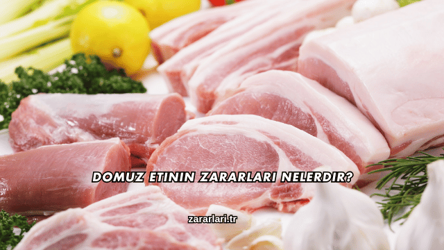 Domuz Etinin Zararları Nelerdir?