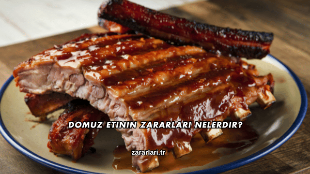 Domuz Etinin Zararları Nelerdir?