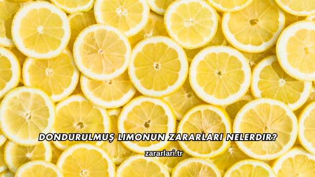 Dondurulmuş Limonun Zararları Nelerdir?