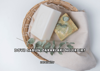 Dove Sabun Zararları Nelerdir?
