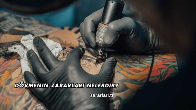 Dövmenin Zararları Nelerdir?