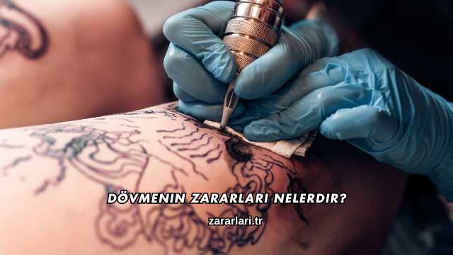 Dövmenin Zararları Nelerdir?