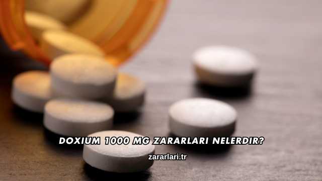 Doxium 1000 mg Zararları Nelerdir?