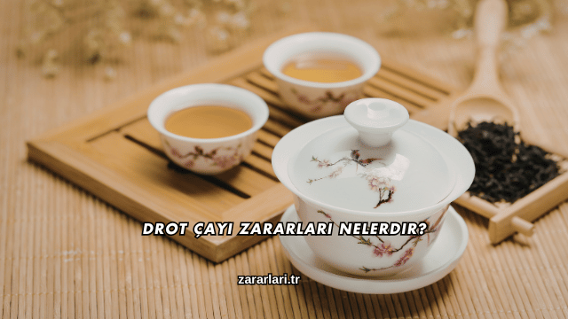 Drot Çayı Zararları Nelerdir?