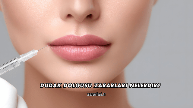 Dudak Dolgusu Zararları Nelerdir?