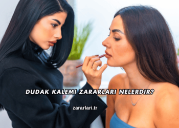 Dudak Kalemi Zararları Nelerdir?